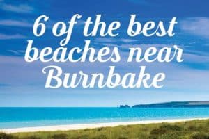 6 of the best beaches near Burnbake Forest Lodges