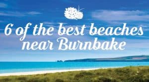 6 of the best beaches near Burnbake Forest Lodges